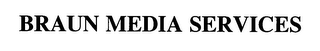 BRAUN MEDIA SERVICES