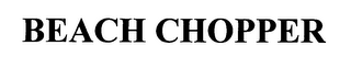 BEACH CHOPPER
