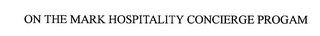 ON THE MARK HOSPITALITY CONCIERGE PROGRAM