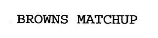 BROWNS MATCHUP