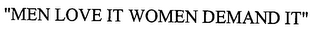 "MEN LOVE IT WOMEN DEMAND IT"