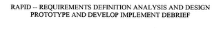 RAPID -- REQUIREMENTS DEFINITION ANALYSIS AND DESIGN PROTOTYPE AND DEVELOP IMPLEMENT DEBRIEF