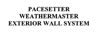 PACESETTER WEATHERMASTER EXTERIOR WALL SYSTEM