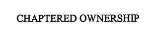 CHAPTERED OWNERSHIP