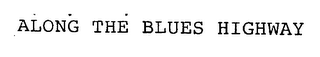 ALONG THE BLUES HIGHWAY
