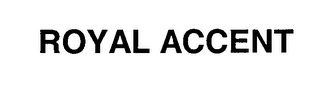 ROYAL ACCENT
