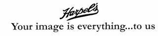 HARPEL'S YOUR IMAGE IS EVERYTHING...TO US