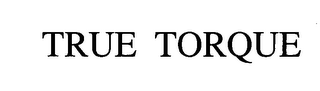 TRUE TORQUE