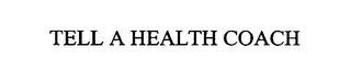 TELL A HEALTH COACH