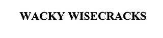 WACKY WISECRACKS