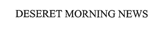 DESERET MORNING NEWS