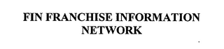 FIN FRANCHISE INFORMATION NETWORK