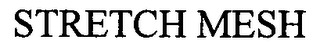 STRETCH MESH