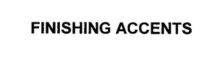 FINISHING ACCENTS