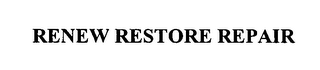 RENEW RESTORE REPAIR