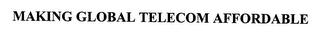MAKING GLOBAL TELECOM AFFORDABLE