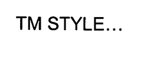 TM STYLE...