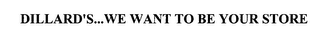 DILLARD'S...WE WANT TO BE YOUR STORE