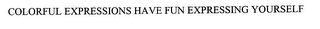 COLORFUL EXPRESSIONS HAVE FUN EXPRESSING YOURSELF