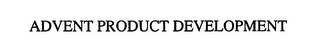 ADVENT PRODUCT DEVELOPMENT