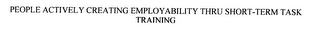 PEOPLE ACTIVELY CREATING EMPLOYABILITY THRU SHORT-TERM TASK TRAINING