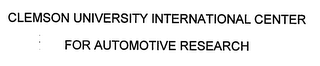 CLEMSON UNIVERSITY INTERNATIONAL CENTER FOR AUTOMOTIVE RESEARCH