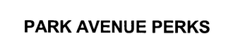 PARK AVENUE PERKS