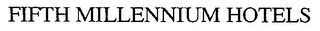 FIFTH MILLENNIUM HOTELS