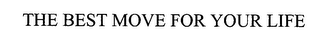 THE BEST MOVE FOR YOUR LIFE