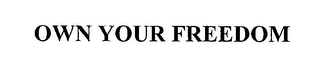 OWN YOUR FREEDOM
