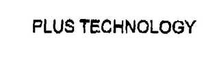 PLUS TECHNOLOGY