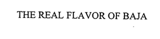 THE REAL FLAVOR OF BAJA
