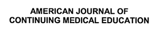 AMERICAN JOURNAL OF CONTINUING MEDICAL EDUCATION