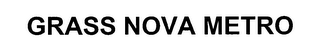 GRASS NOVA METRO