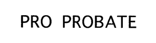 PRO PROBATE