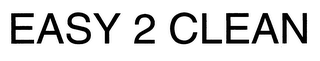 EASY 2 CLEAN