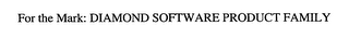 DIAMOND SOFTWARE PRODUCT FAMILY
