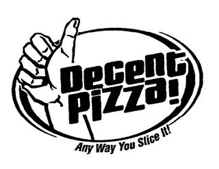 DECENT PIZZA! ANY WAY YOU SLICE IT!