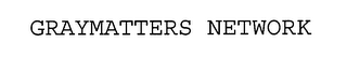 GRAYMATTERS NETWORK