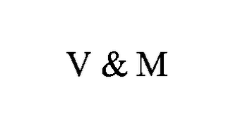 V & M