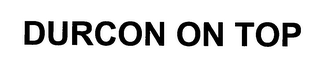 DURCON ON TOP