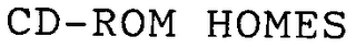 CD-ROM HOMES