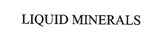 LIQUID MINERALS
