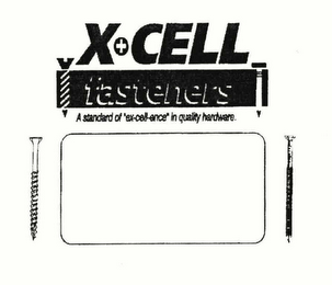 X+CELL FASTENERS A STANDARD OF "EX-CELL-ENCE" IN QUALITY HARDWARE.