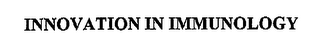 INNOVATION IN IMMUNOLOGY