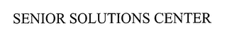 SENIOR SOLUTIONS CENTER