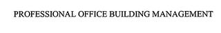 PROFESSIONAL OFFICE BUILDING MANAGEMENT