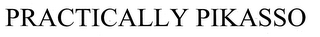 PRACTICALLY PIKASSO