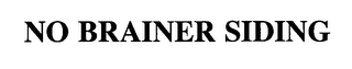 NO BRAINER SIDING