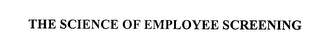 THE SCIENCE OF EMPLOYEE SCREENING